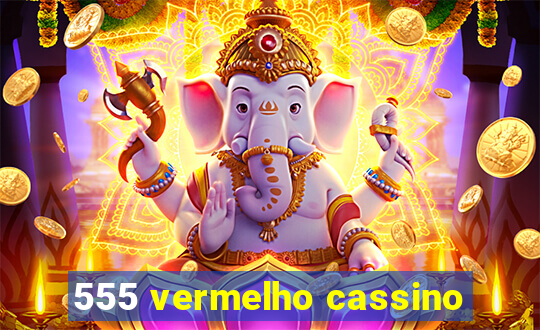 555 vermelho cassino